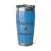 Thirsty for Jesus Stainless Steel, 20oz Vagabond Tumbler